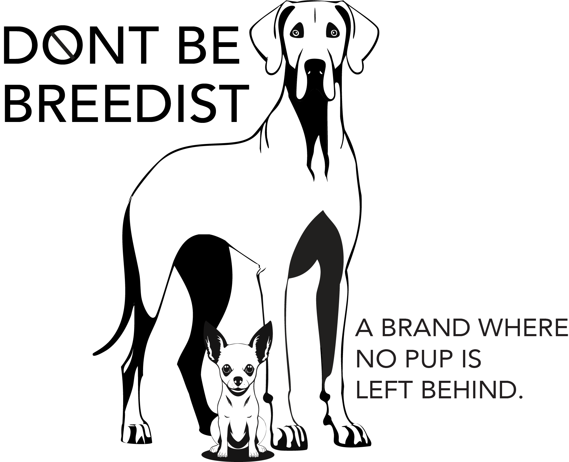 Image of DONT BE BREEDIST logo: a bold, minimalistic design emphasizing inclusivity and compassion for dogs of all breeds.